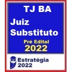 TJ BA Juiz Substituto PÓS EDITAL (E. 2022) Tribunal de Justiça da Bahia